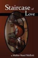 Staircase of Love di Walter Reed Mellott edito da Createspace
