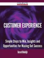 Customer Experience - Simple Steps To Win, Insights And Opportunities For Maxing Out Success di Gerard Blokdijk edito da Complete Publishing