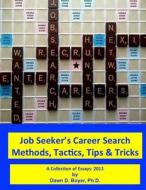 Job Seeker's Career Search Methods, Tactics, Tips & Tricks: A Collection of Essays: 2013 di Dawn D. Boyer Ph. D. edito da Createspace