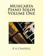 Musicarta Piano Solos Volume One di R. a. Chappell edito da Createspace