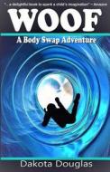 Woof: A Body Swap Adventure di Dakota Douglas edito da Createspace Independent Publishing Platform