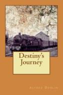 Destiny's Journey di Alfred Doblin edito da Createspace