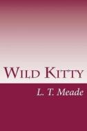 Wild Kitty di L. T. Meade edito da Createspace