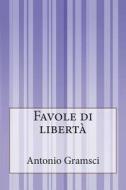 Favole Di Liberta di Antonio Gramsci edito da Createspace