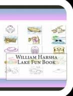 William Harsha Lake Fun Book: A Fun and Educational Book about William Harsha Lake di Jobe Leonard edito da Createspace