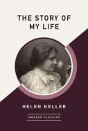 The Story Of My Life (amazonclassics Edition) di Helen Keller edito da Amazon Publishing
