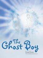 The Ghost Boy di Elaine Flores edito da AuthorHouse