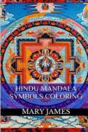 Hindu Mandala Symbols Coloring: Meditation Healing Mandala Coloring Book for Adults di Mary James edito da Createspace