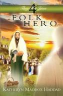 Folk Hero: A Child's Life of Jesus di Katheryn Maddox Haddad edito da Createspace