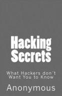 Hacking Secrets: What Hackers Don't Want You to Know? di Anonymous edito da Createspace