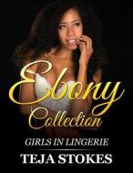 Ebony Collection: Girls Inlingerie di Teja Stokes edito da Createspace