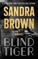 Blind Tiger di Sandra Brown edito da GRAND CENTRAL PUBL