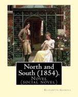 North and South (1854). by: Elizabeth Gaskell: Novel (Social Novel) di Elizabeth Cleghorn Gaskell edito da Createspace Independent Publishing Platform