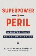 Superpower in Peril: A Battle Plan to Renew America di David McCormick edito da CTR STREET