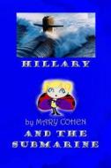 Hillary And The Submarine di Cohen Mary Cohen edito da CreateSpace Independent Publishing Platform
