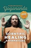 Scienctific Healing Affirmations di Paramahansa Yogananda edito da Crystal Clarity,U.S.