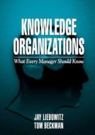 Knowledge Organizations di Jay Liebowitz, Thomas J. Beckman edito da Taylor & Francis Inc