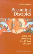 Becoming Disciples: Living and Celebrating the 50 Days of Easter di Daniel Connors edito da Twenty-Third Publications