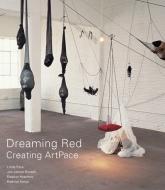 Dreaming Red: Creating Artpace di Linda Pace, Jan Jarboe Russell, Eleanor Heartney edito da TRINITY UNIV PR