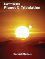 Surviving the Planet X Tribulation di Marshall Masters edito da Your Own World Books