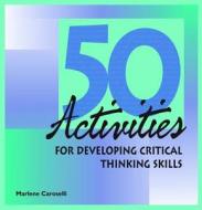 50 Activities for Developing Critical Thinking Skills di Marlene Caroselli edito da HRD Press