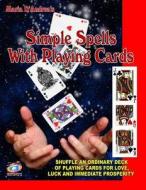 Simple Spells with Playing Cards: Shuffle an Ordinary Deck of Playing Cards for Love, Luck and Immediate Prosperity di Maria D. Andrea edito da Inner Light - Global Communications