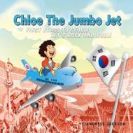 Chloe the Jumbo Jet: First Class to Seoul! Let's Rock and Roll di Ciandress Jackson edito da Avid Readers Publishing Group