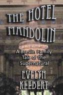 The Hotel Mandolin: A Breslin Family Tale of the Supernatural di Evelyn Klebert edito da Cornerstone Book Publishers