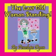 The Last Old Woman Standing! di Penelope Dyan edito da BELLISSIMA PUB