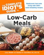 The Complete Idiot's Guide to Low-Carb Meals, 2nd Edition: Rediscover Low-Carb Living with 300+ Taste-Tempting Recipes di Lucy Beale, Sandy G. Couvillon edito da ALPHA BOOKS