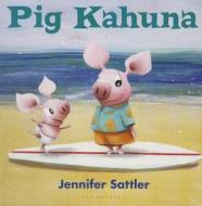 Pig Kahuna di Jennifer Sattler edito da Bloomsbury Publishing Plc