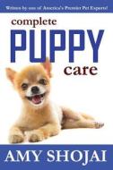Complete Puppy Care di Amy Shojai edito da Cool Gus Publishing