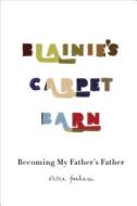 Blainie's Carpet Barn: Becoming My Father's Father di Peter Gorham edito da Tate Publishing & Enterprises