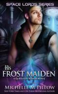 His Frost Maiden di Michelle M. Pillow edito da The Raven Books LLC