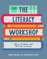 The Literacy Workshop di Maria Walther, Karen Biggs-Tucker edito da Stenhouse Publishers