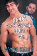 Names Can Never Hurt Me di Wade Kelly edito da Dreamspinner Press LLC