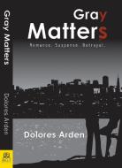 Gray Matters di Dolores Arden edito da BELLA BOOKS