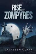 Rise of Zompyres di Kathleen Clark edito da Book Venture Publishing LLC