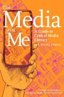 The Media and Me: A Guide to Critical Media Literacy for Young People di Ben Boyington, Allison T. Butler, Nolan Higdon edito da TRIANGLE SQUARE