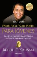 Padre Rico Padre Pobre Para Jovenes / Rich Dad Poor Dad for Teens di Robert T. Kiyosaki edito da DEBOLSILLO