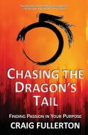 Chasing the Dragon's Tail di Craig Fullerton edito da BOOKBABY