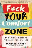F*ck Your Comfort Zone: Become the Lead in Your Own Life di Margie Haber edito da REGAN ARTS