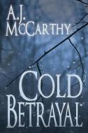 Cold Betrayal di A. J. McCarthy edito da Black Rose Writing