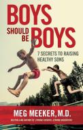 Boys Should Be Boys: 7 Secrets to Raising Healthy Sons di Meg Meeker edito da REGNERY PUB INC