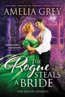 The Rogue Steals a Bride di Amelia Grey edito da SOURCEBOOKS CASABLANCA