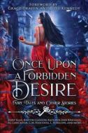 Once Upon a Forbidden Desire: Fairy Tales and Other Stories di Vela Roth, Colleen Cowley, Lisette Marshall edito da LIGHTNING SOURCE INC