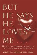 But He Says He Loves Me: How to Avoid Being Trapped in a Manipulative Relationship di Dina L. McMillan edito da ALLEN & UNWIN