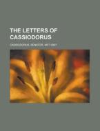 The Letters Of Cassiodorus di Senator Cassiodorus edito da Rarebooksclub.com