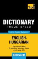 Theme-Based Dictionary British English-Hungarian - 3000 Words di Andrey Taranov edito da T&p Books