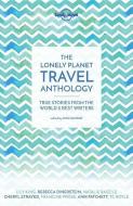 The Lonely Planet Travel Anthology di T. C. Boyle, Pico Iyer, Alexander McCall Smith, Torre DeRoche, Karen Joy Fowler, Ann Patchett, Francine Prose edito da Lonely Planet Global Limited